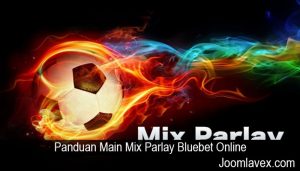 Panduan Main Mix Parlay Bluebet Online